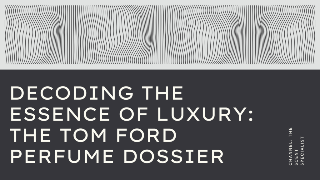 Tom Ford Perfume Dossier